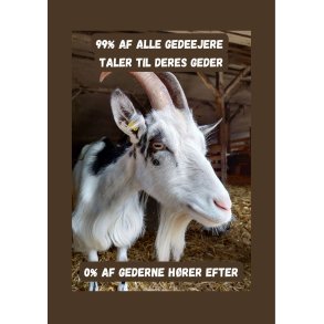Skilt: 99% af alle gedeejere taler til deres geder (DK land)